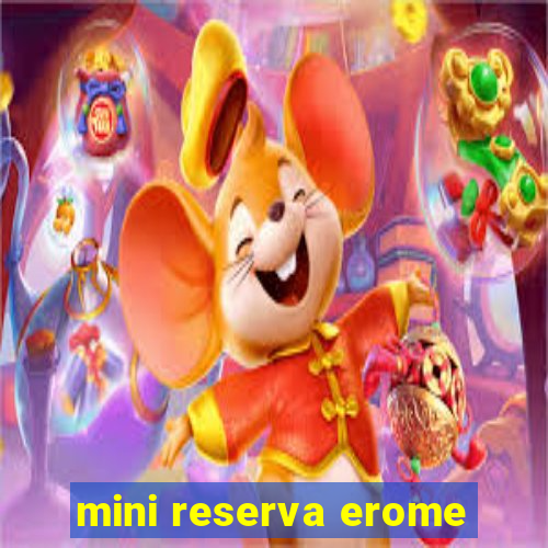 mini reserva erome